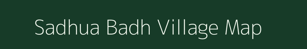 Sadhua Badh village map in Bihar