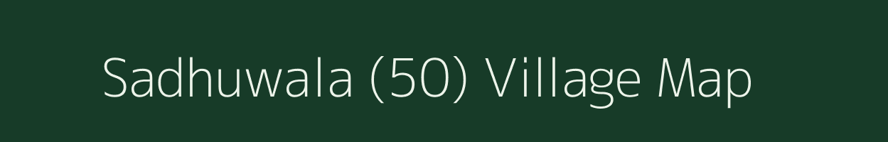 Sadhuwala (50) village map in Punjab