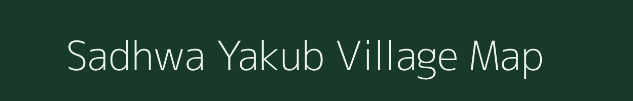 Sadhwa Yakub village map in Bihar