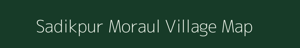 Sadikpur Moraul village map in Bihar