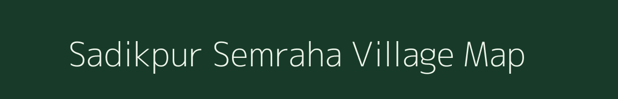 Sadikpur Semraha village map in Uttar Pradesh