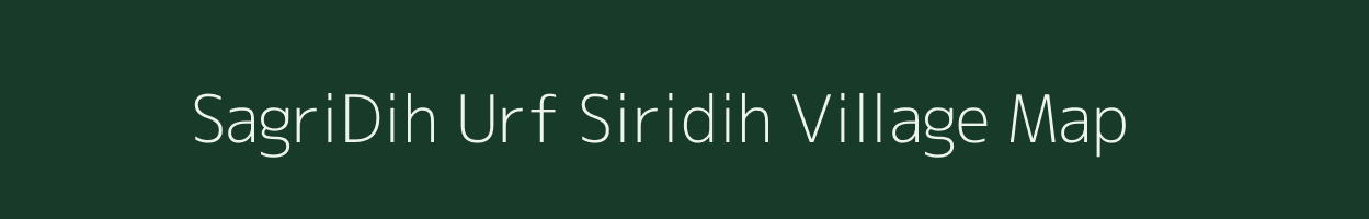 SagriDih Urf Siridih village map in Bihar