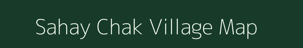 Sahay Chak village map in Bihar