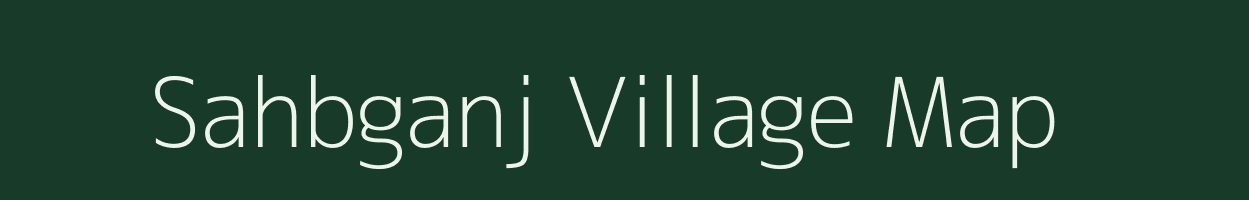 Sahbganj village map in Uttar Pradesh
