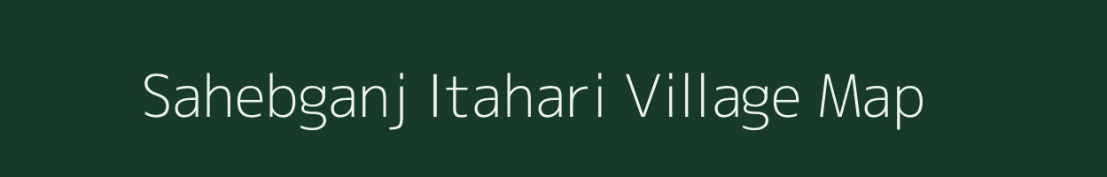 Sahebganj Itahari village map in Bihar