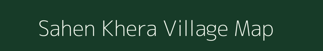 Sahen Khera village map in Uttar Pradesh