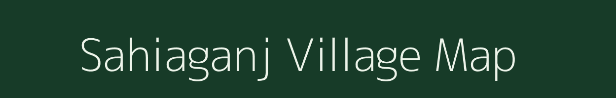 Sahiaganj village map in Bihar