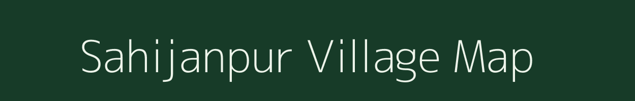 Sahijanpur village map in Uttar Pradesh