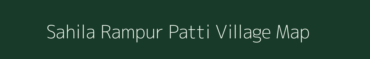 Sahila Rampur Patti village map in Bihar