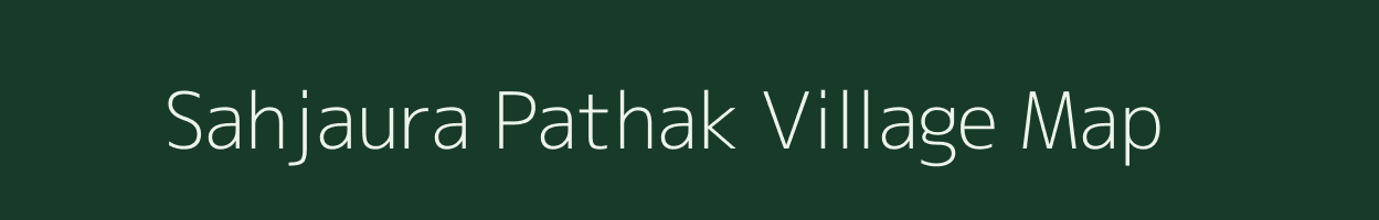 Sahjaura Pathak village map in Uttar Pradesh