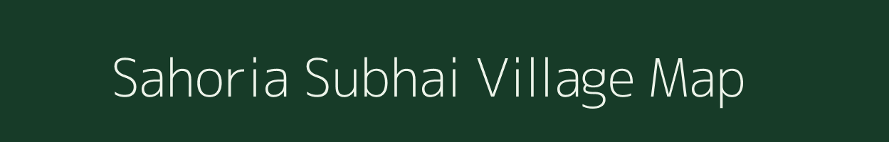 Sahoria Subhai village map in Bihar
