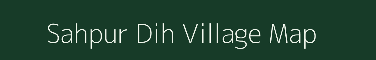 Sahpur Dih village map in Bihar