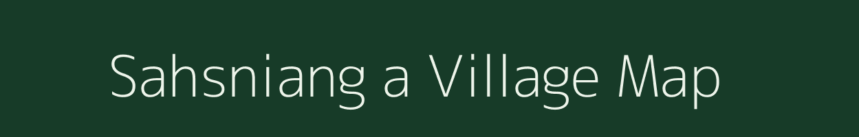 Sahsniang a village map in Meghalaya
