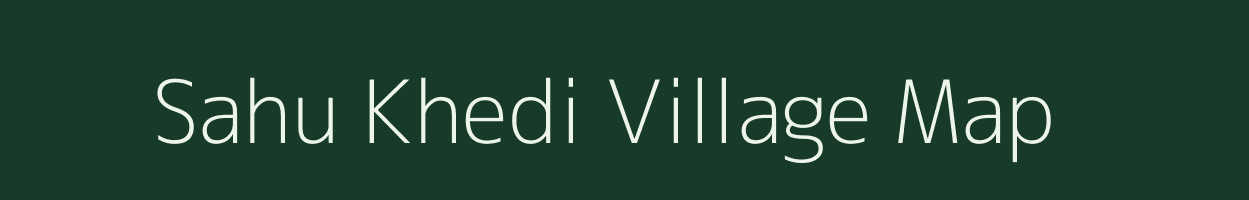 Sahu Khedi village map in Madhya Pradesh
