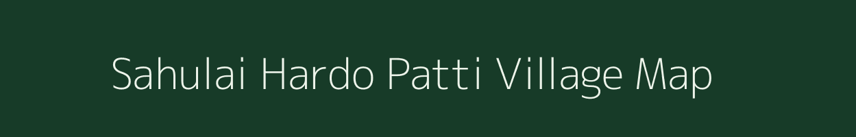 Sahulai Hardo Patti village map in Uttar Pradesh