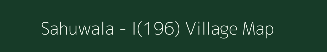 Sahuwala - I(196) village map in Haryana