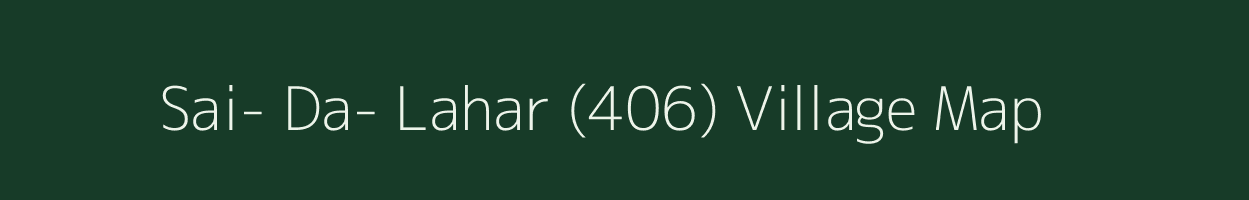 Sai- Da- Lahar (406) village map in Himachal Pradesh