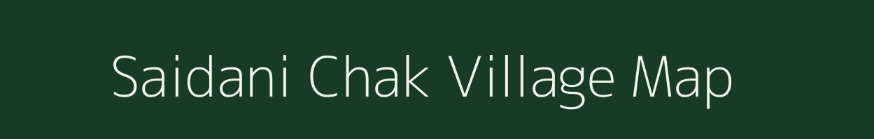 Saidani Chak village map in Bihar