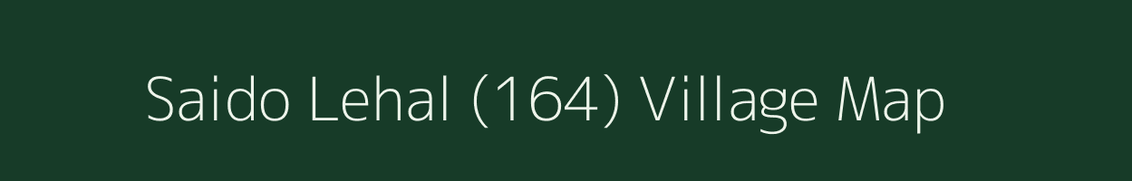 Saido Lehal (164) village map in Punjab