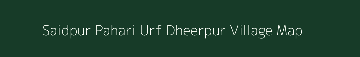 Saidpur Pahari Urf Dheerpur village map in Uttar Pradesh