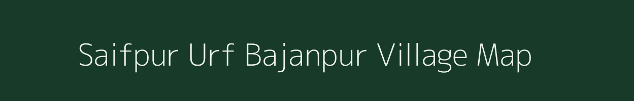Saifpur Urf Bajanpur village map in Uttar Pradesh