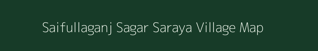 Saifullaganj Sagar Saraya village map in Uttar Pradesh