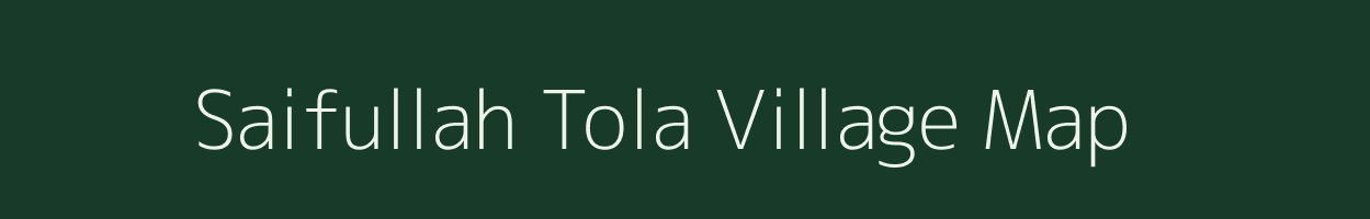 Saifullah Tola village map in Bihar