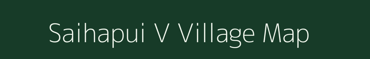 Saihapui V village map in Mizoram