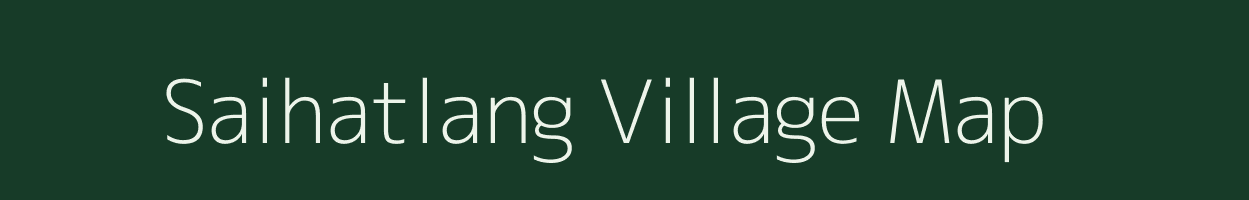 Saihatlang village map in Mizoram