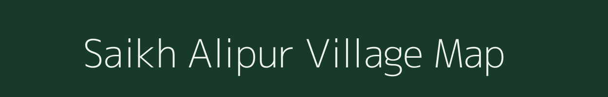 Saikh Alipur village map in Uttar Pradesh