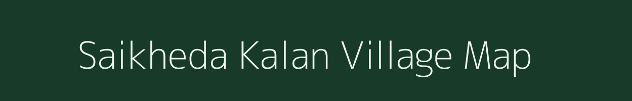 Saikheda Kalan village map in Madhya Pradesh