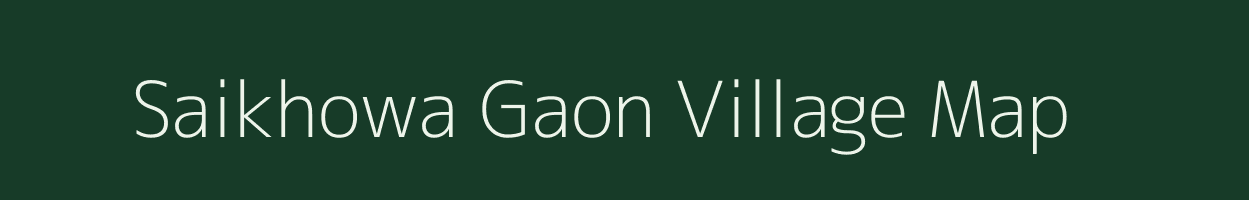 Saikhowa Gaon village map in Assam