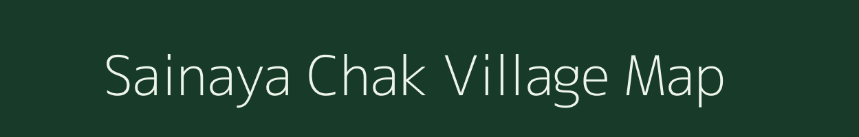 Sainaya Chak village map in Uttar Pradesh