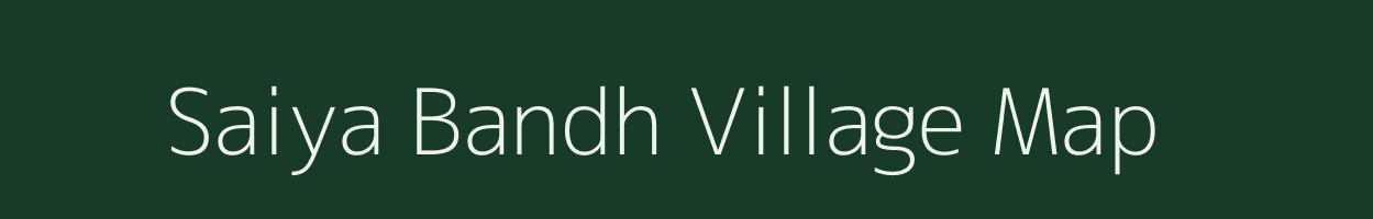 Saiya Bandh village map in Uttar Pradesh