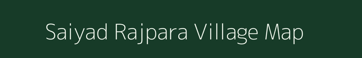 Saiyad Rajpara village map in Gujarat