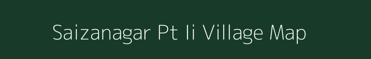 Saizanagar Pt Ii village map in Assam