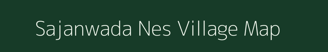 Sajanwada Nes village map in Gujarat