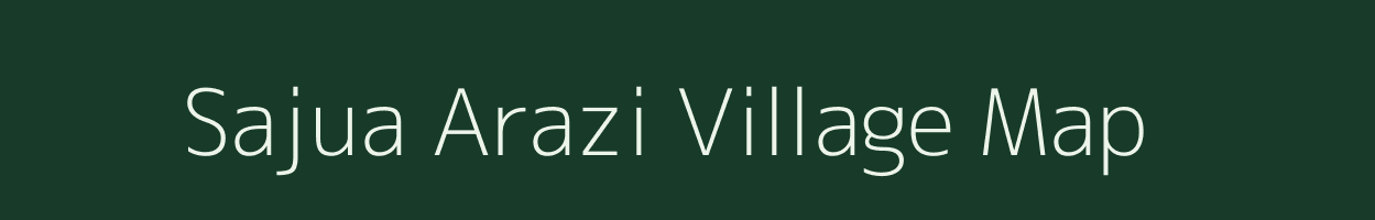 Sajua Arazi village map in Bihar