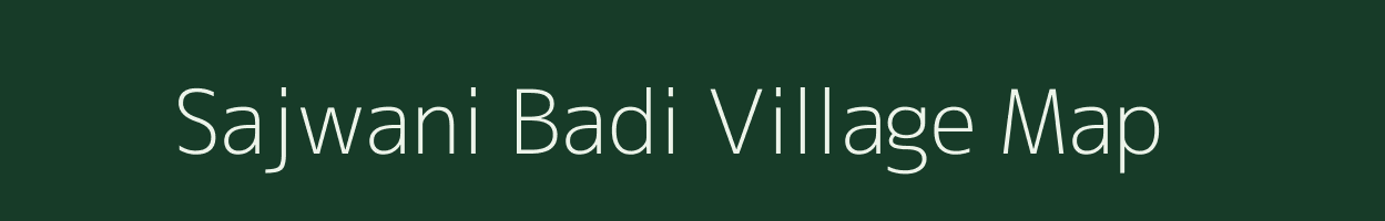 Sajwani Badi village map in Madhya Pradesh