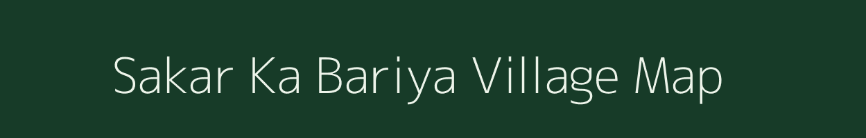 Sakar Ka Bariya village map in Rajasthan
