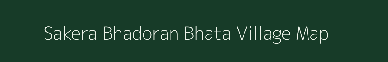 Sakera Bhadoran Bhata village map in Madhya Pradesh