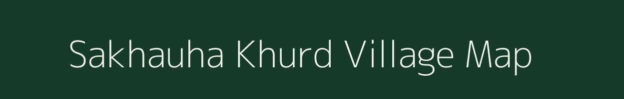 Sakhauha Khurd village map in Madhya Pradesh