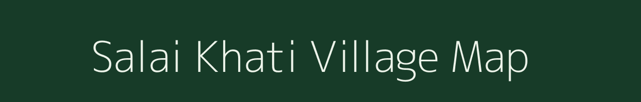 Salai Khati village map in Assam