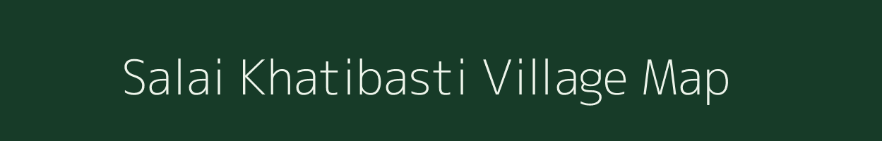 Salai Khatibasti village map in Assam