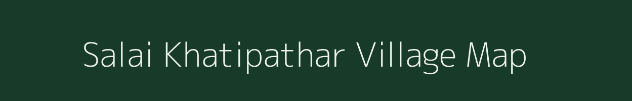 Salai Khatipathar village map in Assam