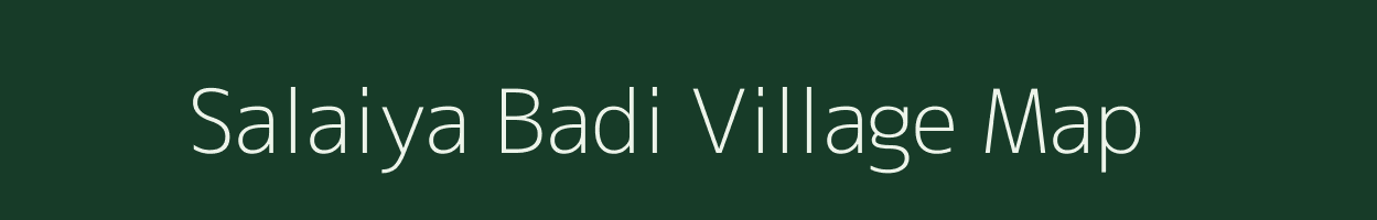 Salaiya Badi village map in Madhya Pradesh