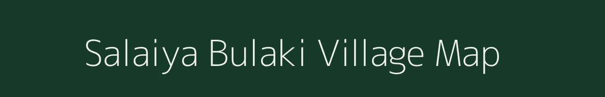 Salaiya Bulaki village map in Madhya Pradesh