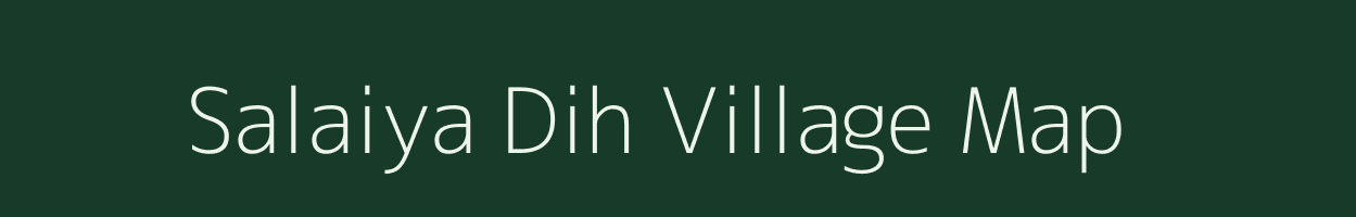 Salaiya Dih village map in Uttar Pradesh