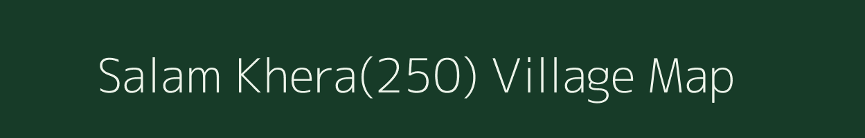 Salam Khera(250) village map in Haryana