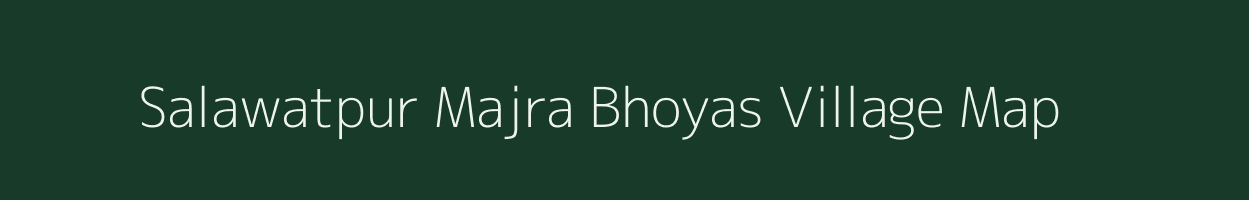 Salawatpur Majra Bhoyas village map in Uttar Pradesh